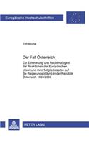 Der Fall Oesterreich: Zur Einordnung Und Rechtmaeßigkeit Der Reaktionen Der Europaeischen Union Und Ihrer Mitgliedstaaten Auf Die Regierungsbildung in Der Republik Oester(4079 Europaeische Hochschulschriften Recht)