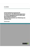 Entscheidungsmanagement im Krankenhaus - Ein Entscheidungsprozess als Stationspflegeleitung im Team einer gerontopsychiatrischen Akutaufnahmestation zur Änderung von Arbeitszeiten