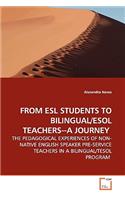 From ESL Students to Bilingual/ESOL Teachers--A Journey