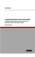 Vergleichende Analyse zweier Luftfrachthubs: Am Beispiel Hong Kong International Airport und Guangzhou Baiyun International Airport(German)
