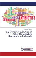 Experimental Evolution of Silver Nanoparticle Resistance in Escherichi
