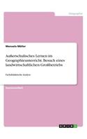 Außerschulisches Lernen im Geographieunterricht. Besuch eines landwirtschaftlichen Großbetriebs