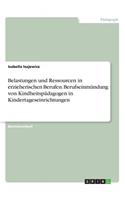 Belastungen und Ressourcen in erzieherischen Berufen. Berufseinmündung von Kindheitspädagogen in Kindertageseinrichtungen