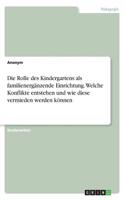 Die Rolle des Kindergartens als familienergänzende Einrichtung. Welche Konflikte entstehen und wie diese vermieden werden können