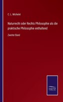 Naturrecht oder Rechts Philosophie als die praktische Philosophie enthaltend