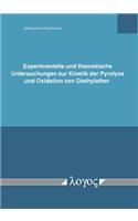 Experimentelle Und Theoretische Untersuchungen Zur Kinetik Der Pyrolyse Und Oxidation Von Diethylether