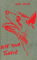 Leon Golub: Bite Your Tongue