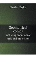 Geometrical Conics Including Anharmonic Ratio and Projection