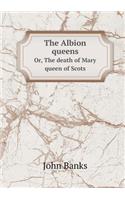 The Albion queens Or, The death of Mary queen of Scots: (English)