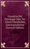 Grundriss Der Patrologie Oder Der Altern Christlichen Literargeschichte (German Edition)