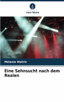Eine Sehnsucht nach dem Realen