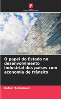 O papel do Estado no desenvolvimento industrial dos países com economia de trânsito