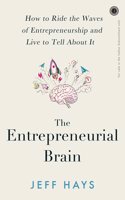 The Entrepreneurial Brain: How to Ride the Waves of Entrepreneurship and Live to Tell About It