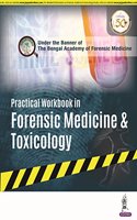 Practical Workbook in Forensic Medicine & Toxicology Under the Banner of the Bengal Academy of Forensic Medicine