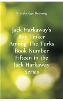 Jack Harkaway's Boy Tinker Among The Turks Book Number Fifteen in the Jack Harkaway Series