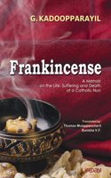 Frankincense: A Memoir on the Life, Suffering and Death of a Catholic Nun by G. Kadoopparayil