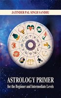 Astrology Primer: For the Beginner and Intermediate Levels