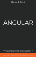 Angular: Guida Completa allo Sviluppo e Programmazione di Siti Internet Dinamici e Web App con AngularJS. Contiene Esempi di Codice ed Esercizi Pratici
