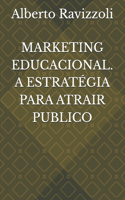 Marketing Educacional. a Estratégia Para Atrair Publico
