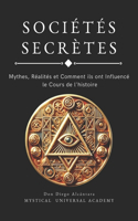 Sociétés Secrètes: Mythes, Réalités et Comment ils ont Influencé le Cours de l'histoire