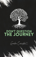 Don't Question The Journey