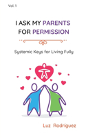 I ask my parents for permission: Systemic Keys for Living Fully