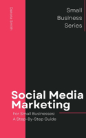 Social Media Marketing for Small Businesses: A Step-by-Step Guide(Digital Marketing for Small Businesses)