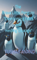 The Brave Little Penguin: Overcoming Fears and Finding Courage