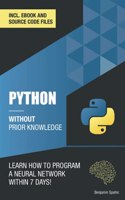 Python 3 Without Prior Knowledge: Learn how to program a neural network within 7 days(Become an Engineer Without Prior Knowledge)