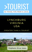 Greater Than a Tourist-Lynchburg Virginia USA: 50 Travel Tips from a Local