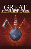 Great Power Competition: The Changing Landscape of Global Geopolitics