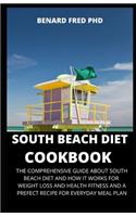 South Beach Diet Cookbook: The Complete Guide about South Beach Diet and It Benefits for Weight Loss Health Fitness and Its Every Day Recipe for Healthy Meal Plan