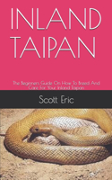 Inland Taipan: The Beginners Guide On How To Breed And Care For Your Inland Taipan
