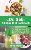 Dr. Sebi Alkaline Diet Cookbook: The Guide to a Diet with 55 Simple Recipes & Dr. Sebi Food List for Weight Loss