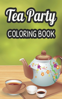 Tea Party Coloring Book: A Coloring Activity Sheet For Tea Lovers, Calming And Relaxing Illustrations And Designs To Color