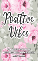 Positive Vibes Inspirational Affirmations and Quotes Coloring Book