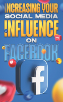 Increasing Your Social Media Influence on Facebook: Social Media Influence #1