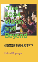 2024 Vision: A Comprehensive Guide to Achieving Your Goals