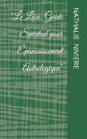 "Le Lion: Guide Spirituel pour Épanouissement Astrologique"