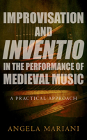 Improvisation and Inventio in the Performance of Medieval Music: A Practical Approach(English)