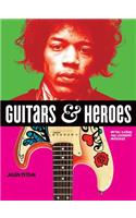 Guitars and Heroes: Mythic Guitars and Legendary Musicians