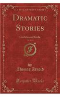 Dramatic Stories, Vol. 2 of 3: Godwin and Goda (Classic Reprint): Godwin and Goda (Classic Reprint)