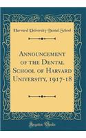 Announcement of the Dental School of Harvard University, 1917-18 (Classic Reprint)