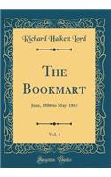 The Bookmart, Vol. 4: June, 1886 to May, 1887 (Classic Reprint)