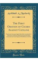 The First Oration of Cicero Against Catiline