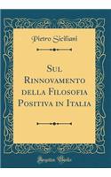 Sul Rinnovamento Della Filosofia Positiva in Italia (Classic Reprint)