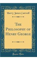 The Philosophy of Henry George (Classic Reprint)