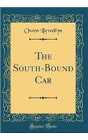 The South-Bound Car (Classic Reprint)