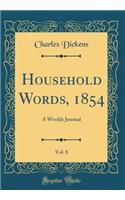 Household Words, 1854, Vol. 8: A Weekly Journal (Classic Reprint): A Weekly Journal (Classic Reprint)