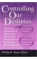 Controlling Our Destinies: Human Genome Project from Historical, Philosophical, Social and Ethical Perspectives(v. 5 Studies in Science & the Humanities from the Reilly Centre for Science, Technology & Values)